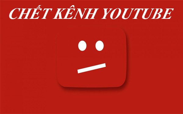 Chết kênh youtube là gì?