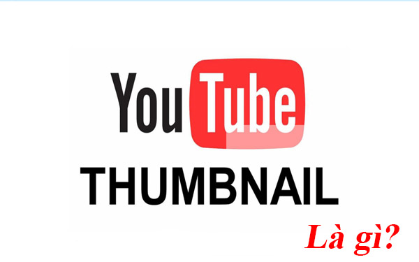 Thumbnail youtube là gì?