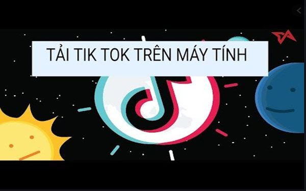 tải tik tok về máy tính