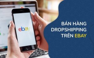 Dropship Ebay là gì? Kiếm tiền không khó, Dropship Ebay là có!