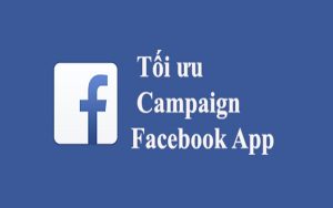 Tối ưu Campaign Facebook App Install