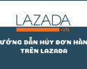Hướng dẫn hủy đơn hàng trên Lazada