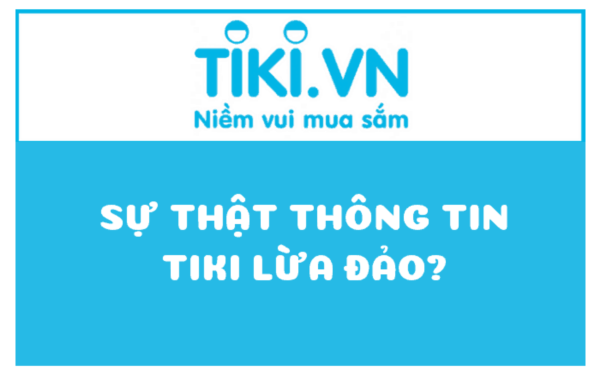 Tin đồn Tiki bán hàng fake, giảm giá ảo đúng hay sai?