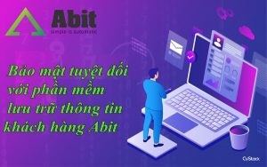 Bảo mật tuyệt đối với phần mềm lưu trữ thông tin khách hàng Abit