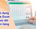 Cẩn thận rủi ro khi sử dụng file Excel theo dõi bán hàng