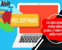 Có nên sử dụng phần mềm quản lý bán hàng miễn phí hay không?