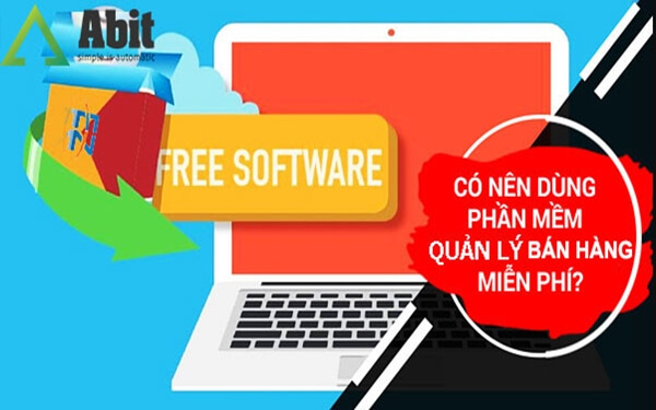 Có nên sử dụng phần mềm quản lý bán hàng miễn phí hay không?