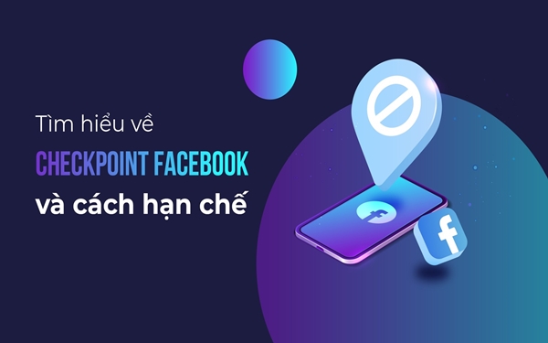 Các loại Checkpoint Facebook và cách xử lý