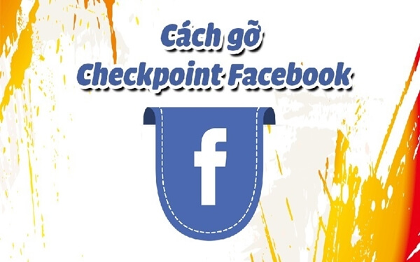 Thủ thuật mở khóa checkpoint Facebook nhanh và đơn giản nhất
