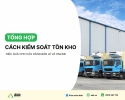 cách kiểm soát tồn kho hiệu quả 