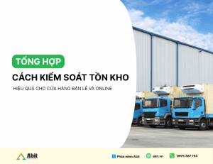 cách kiểm soát tồn kho hiệu quả 