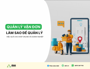 Quản lý vận đơn hiệu quả cho shop online và doanh nghiệp